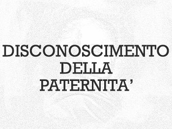 DISCONOSCIMENTO PATERNITA’